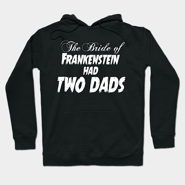 The Bride of Frankenstein Had Two Dads Hoodie by CattCallCo